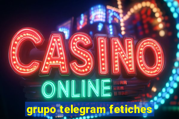 grupo telegram fetiches